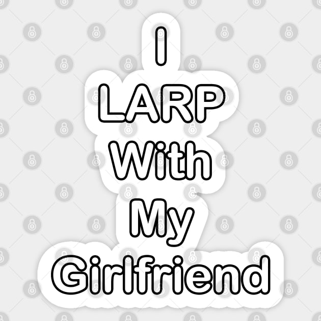 I LARP With My Girlfriend (White) Sticker by BlakCircleGirl